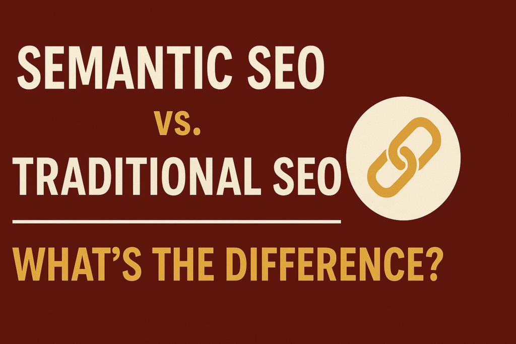 Semantic SEO vs. Traditional SEO What's the Difference